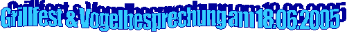 Grillfest & Vogelbesprechung am 18.06.2005