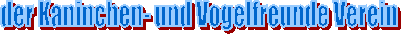 der Kaninchen- und Vogelfreunde Verein 